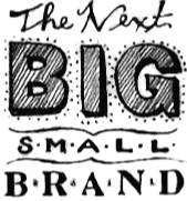 The Next Big Small Brand